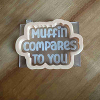 Muffins Compares To You Valentine reverse embosser cookie cutter