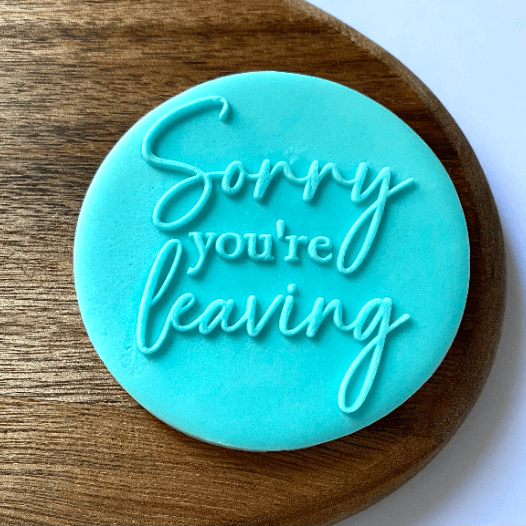 Sorry You are Leaving fondant outbosser cockie cutter.