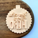 You are my hero cookie embosser stamp made from food safe PLA